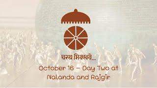 Charath Bhikkhave Yatra - October 16 - Day Two at Nalanda and Rajgir