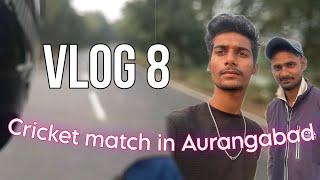 Vlog 8 Cricket match in Aurangabad 🏏❤️ | Goh to Aurangabad