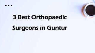 3 Best Orthopaedic surgeons in Guntur, Andhra Pradesh 2024 | Orthopedic surgeons