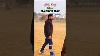 C N D Field BOUNSI BANKA का निरीक्षण करते BANKA DM 👍🙏🙏