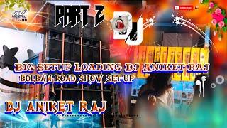 Part 2 Bolbam Setup Loading Apna King Dj Aniket Raj Saidpur Pusa Samastipur (Road Show Big Setup )