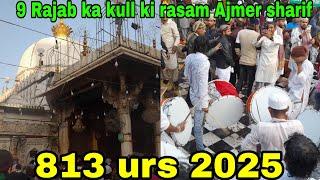 9 Rajab ka kull ki rasam live ajmer sharif dargah mahol ||