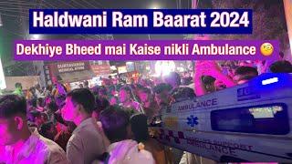 Haldwani Ram Baarat 2024 | Bheed mai kaise Nikli Ambulance 🧐🙄