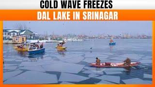 Cold Wave Engulfs Srinagar Valley, Dal Lake Freezes As Temperatures Drop | News9