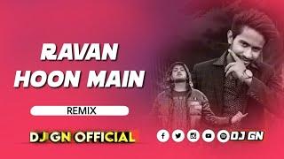 Ravan Ravan Hoon Main New Hindi Tapori Mix DJ GN BICHHIYA MP Mandla