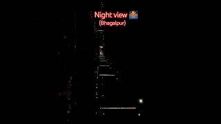 Night view ||Bhagalpur||Silk city