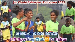 Girls Opening Match🔥P.S Sporting Club 🆚Fc Pakur 🔥At- Jsc Chota Paharpur Amrapara 2025