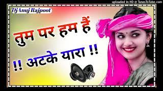 Tum per Atke  Yara Hindi song DjAnuj Rajpoot Shahabad Hardoi