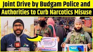 Kashmir News | Joint Drive by Budgam Police and Authorities to Curb Narcotics Misuse | News18 JKLHH