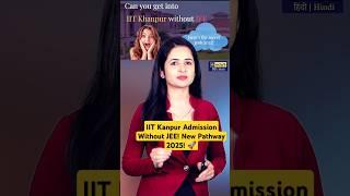 🔥 IIT Kanpur Admission Without JEE! New Pathway 2025! 🚀