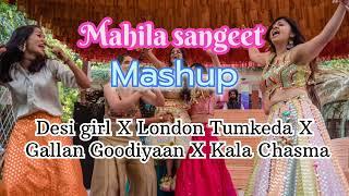 Mahila Sangeet Mashup 2024 || Desi Girl X London Tumkeda X Gallan Goodiyaan X Kala Chasma