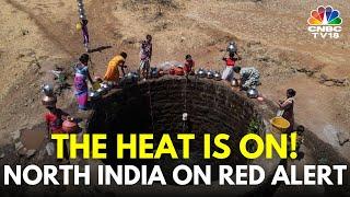 North India Grapples With Sweltering Heat; Red Alert In Delhi, Haryana & Rajasthan | N18V
