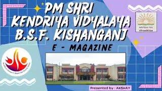 PM SHRI KENDRIYA VIDYALAYA BSF KISHANGANJ || E-MAGAZINE || Presented by :Akshay Sir