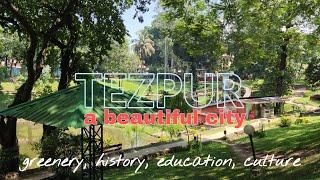 Exploring Tezpur City / তেজপুৰ দৰ্শন / त॓जपूर दर्शन / Green City Of Assam