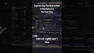 Experiencing the Mod System in Warframe for the first time.