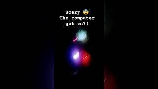 My computer turned on by it self?!