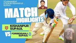 Kishanpur ( Supaul ) vs forbesganj ( Supaul  ) t20 District cup 2025 highlights