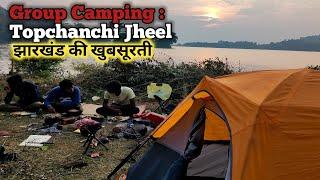 Group Camping & Cooking Handi Chicken | Exploring the Beauty of Jharkhand | तोपचांची झील की खूबसूरती