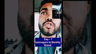 Day 1 - ramnagar to Bareilly Mandi - mini vlog - balram G vlog