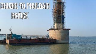 Dhubri to Phulbari Bridge, Dhubri to Phulbari Bridge New Update, Dhubri to Phulbari Bridge 2025