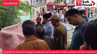 Cloud Bursts Devastate Kangan, Ganderbal; Shri Amarnath Ji Yatra Incharge Expresses Sympathy*