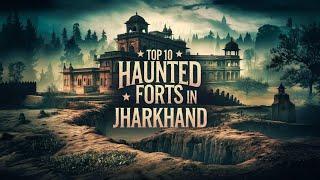 "झारखंड के 10 सबसे डरावने किले और महल |"Top 10 Most Haunted Forts and Palaces in Jharkhand |