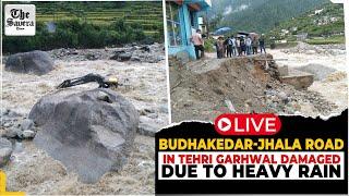 Live : Budhakedar-Jhala road in Tehri Garhwal damaged due to heavy rain