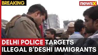 Delhi Police Targets Illegal Bangladeshi Immigrants | Catch all the Details on NewsX