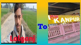 लालगंज से कानपूर तक का मेरा पहला ब्लॉग/ lalganj to kanpur my first vlog  #vlog #firstvideo in 2025 🫡