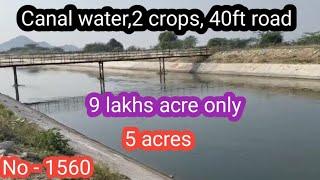 || 9 lakhs acre only|| Canal water, 2 crops, income ,40ft road|| 5 acres|| No - 1560