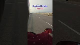 Bogibeel Bridge,Dibrugarh😍