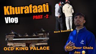 Khurafaati Vlog Part - 2 😂 || Old King Palace Junga || Shimla