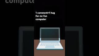 Mr fun computer is sad:(