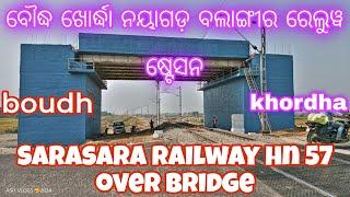 ବୌଦ୍ଧ ଖୋର୍ଦ୍ଧା ନୟାଗଡ଼ ବଲାଙ୍ଗୀର ରେଲୁୱ ଷ୍ଟେସନ Sarasara railway hn 57 over bridge 😀😀