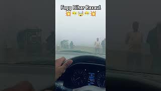 Fogg Bihar Raxaul 💥😶‍🌫️🤯💥