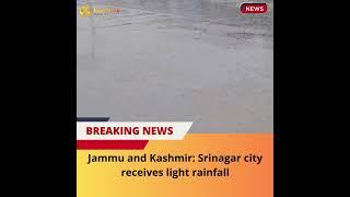 Jammu and Kashmir: Srinagar city receives light rainfall