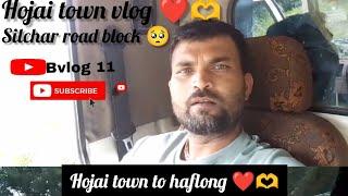 hojai town vlog ❤️🚛  silchar road block 🥺💔