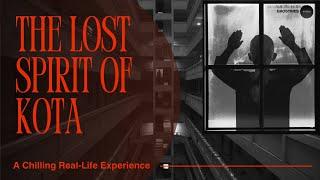 THE LOST SPIRIT OF KOTA || REAL LIFE STORY