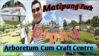 Matipung Park | Arboretum Cum Craft Centre |Diphu| Episode -1 | Karbi Anglong