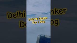 Delhi to Kanker (Chattisgarh) - Vlog Day 1