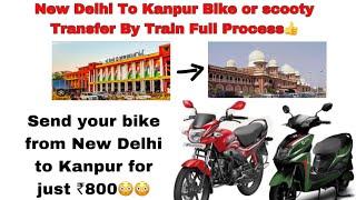 New Delhi To Kanpur Central Bike or scooty transfer By Train full Process on this video 👍