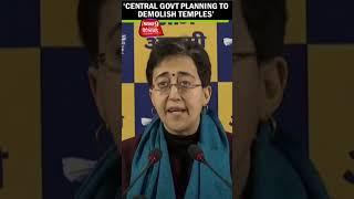 Central government planing to demolish temples Delhi CM Atishi's blitz on Modi govt....