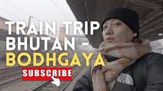 TRAIN RIDE FROM BHUTAN- BODHGAYA