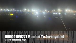 Indigo 6E6227 Mumbai to Aurangabad (Sambhaji Nagar) (Takeoff and Landing Only)