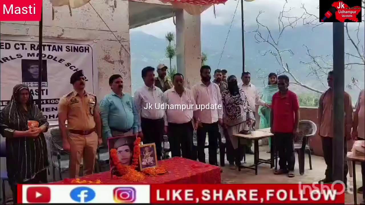 Govt Girls Middle School Masti Renamed on Martyr's Name , A Real Tribute
As per the policy of UT Government, District administration Udhampur under control od Deputy Commissioner Udhampur Saloni Rai IAS had scheduled to rename 21 Govt. schools in the district on Martyrs' name.
Today on 5th of August 2024 a grand function was organised in the premises of Govt Girls Middle School Masti in Zone Chenani and school renamed as "SHAHEED CONSTABLE RATTAN SINGH GOVT GIRLS MIDDLE SCHOOL MASTI"
as a real tribute to Martyr who sacrificed his life while fighting bravely with the militants on 15th August 1992 in remote village of Doda namely Puneja.
The function was attended by family members of Shaheed Rattan Singh including his wife Koushaliya Devi, son Shamsher Singh beside others.
The designated officers by District Administration were Executive Engineer PWD (R&B) Sudesh Bharti & SDPO Chenani Sheikh Tahir and also attended by ZEPO Chenani Om Parkash, Headmaster Kuldip Singh Dharal , Headmaster Yash Paul Sharma, SHO Chenani, Pawan Sharma ex Sarpanch, ex PRIs ,local public , students and staff of school including Lekh Raj Parihar, Arun Mathur, Kulbeer Singh, Santosh Kumari , Hardev Singh and Sharda Devi.
On the occasion rich tribute was paid to the late Rattan Singh.
Born in Village Nagulta of Chenani Tehsil of District Udhampur in 1963 he joined the police department in 1987 and attaine martyrdom in 1992 at the age of just 29 which created a vacuum in the police department and in family.
Speaking on occasion XEN Sudesh Bharti and SDPO Tahir Sheikh lauded the sacrifice made by Late Rattan Singh while fighting the terrorists. Family members and locals thanked the UT Government for taking such initiative in the loving memories of real heros of the nation.
on the occasion visiting officers presented a momento and shawl to the family of Martyr and staff of school gave a gift as a token of love.
A lunch was organised for all the participants besides students of the school.