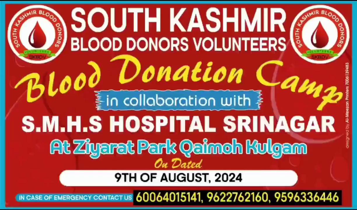 South kashmir blood donors volunteers are going to organise a blood donation camp in collaboration with SMHS hospital Srinagar on 9th of Aug 2024 at Ziyarat Park Qoimoh Kulgam for that very purpose .Every respected individual is hereby requested to participate and donate your previous blood
For More please contact
6006401541,9622762160,9596336446