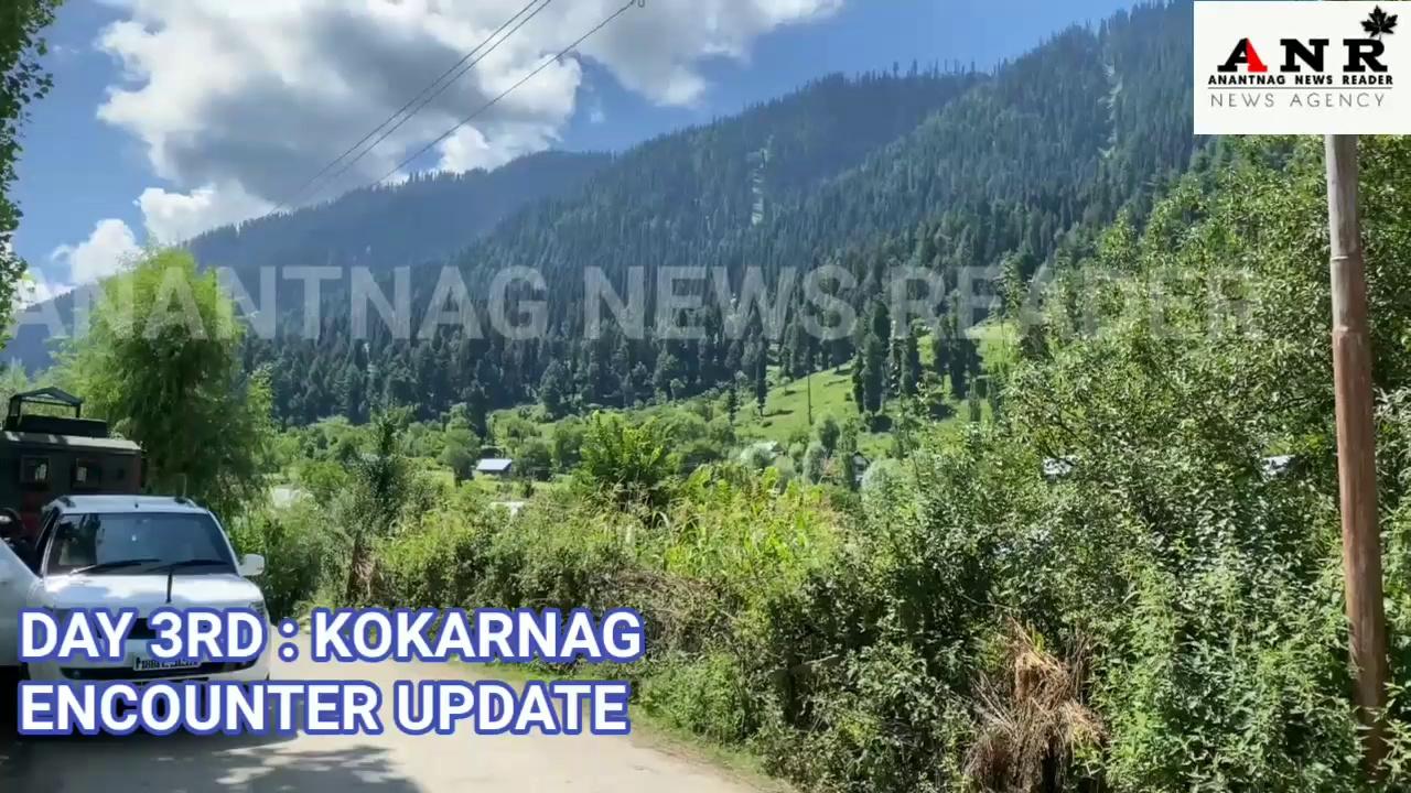 Day 3rd : Kokernag Encounter Update : Operation underway to track hiding militants in Forests of Ahlan Gadole area of Tehsil Kokernag of Anantnag District : More forces rushed towards encounter site : Earlier 2 Army soldiers & One Civilian Killed in an Encounter with militants.