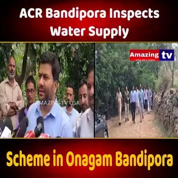 ACR Bandipora Inspects Water Supply Scheme in Onagam Bandipora
Jammu & Kashmir
Repoter : MD.Suliaman Lone