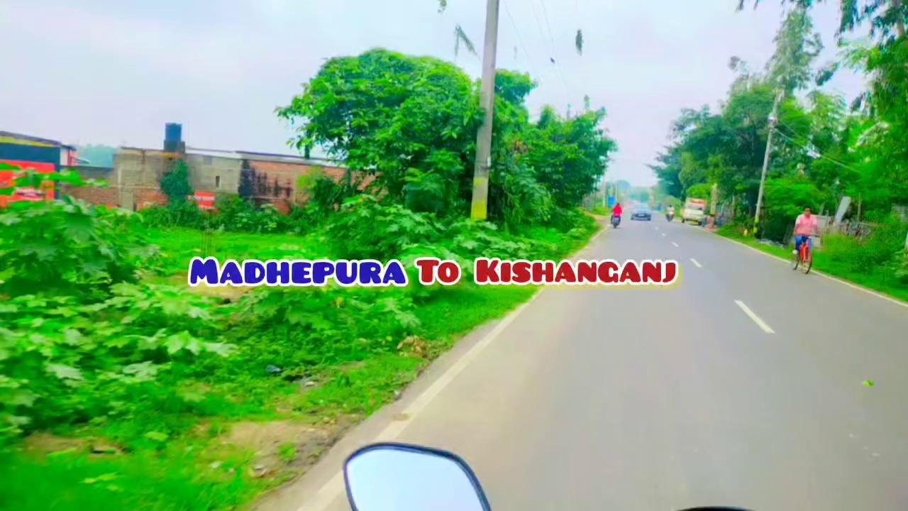 Madhepura to Kishanganj....