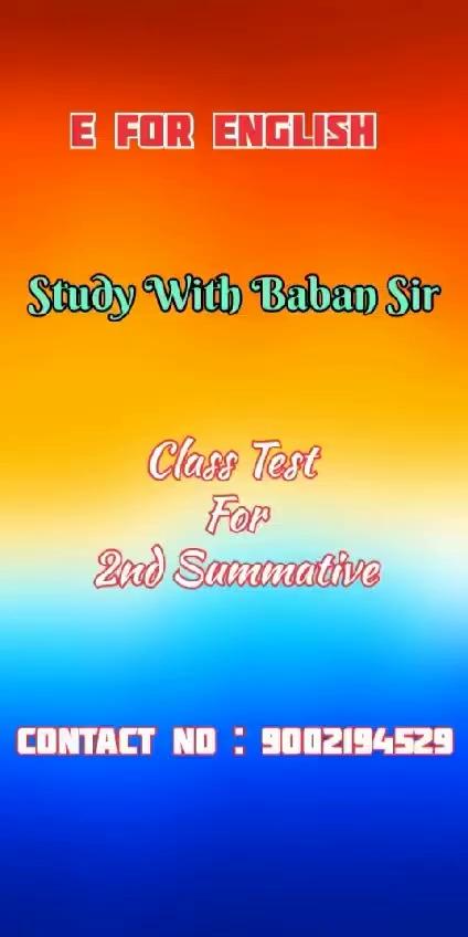 E for English (Class 5 - 12)
Study with babansir - 9002194529
Class Test for 2nd Summative Examination
Location - Raghunathpur, Pahartoli